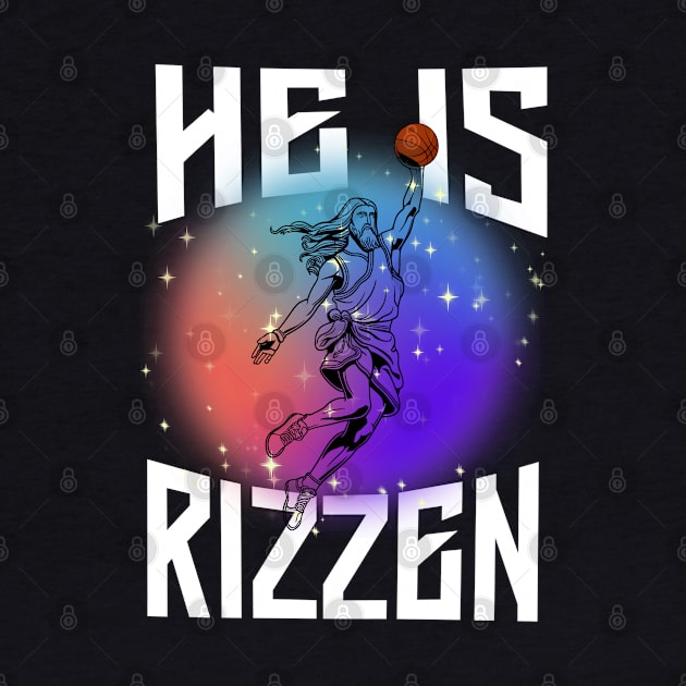 He is Rizzen -Jesus Basketball Funny Meme by ARTSYVIBES111